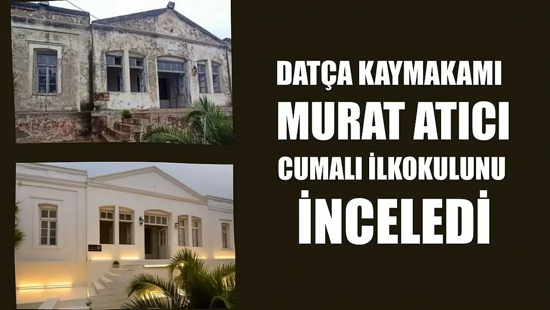 Datça Kaymakamı Murat Atıcı, Cumalı İlkokulunu inceledi