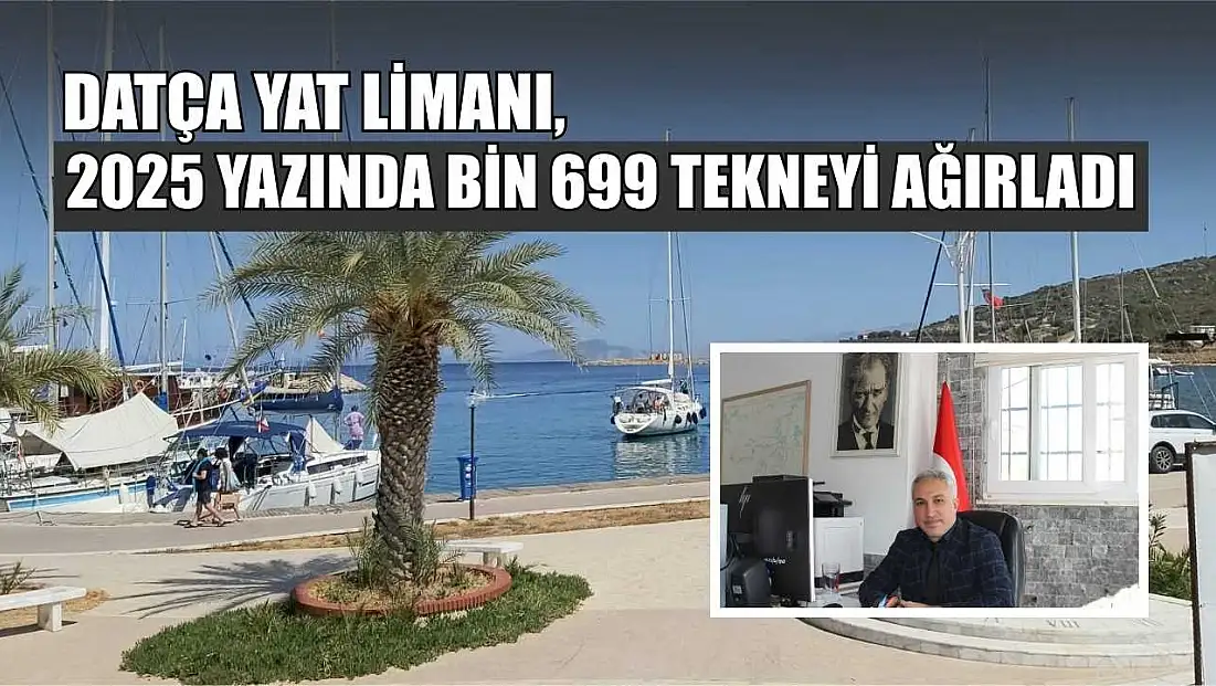 Datça Yat Limanı, 2025 yazında bin 699 tekneyi ağırladı