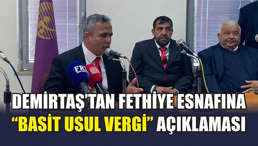 Demirtaş’tan Fethiye esnafına 'Basit Usul Vergi' açıklaması