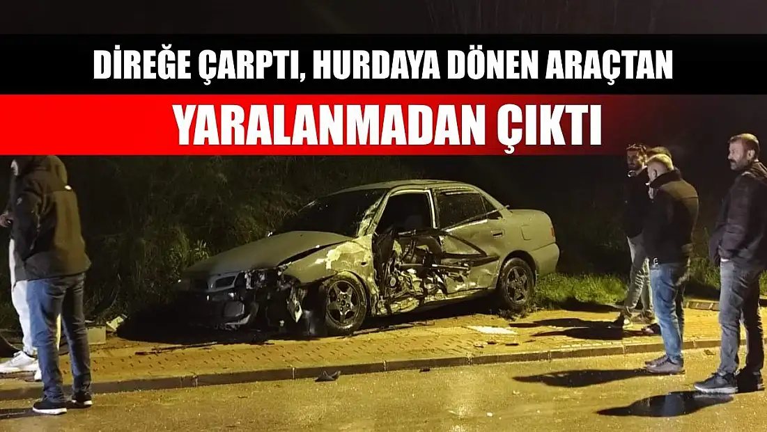 Direğe çarptı, hurdaya dönen araçtan yaralanmadan çıktı