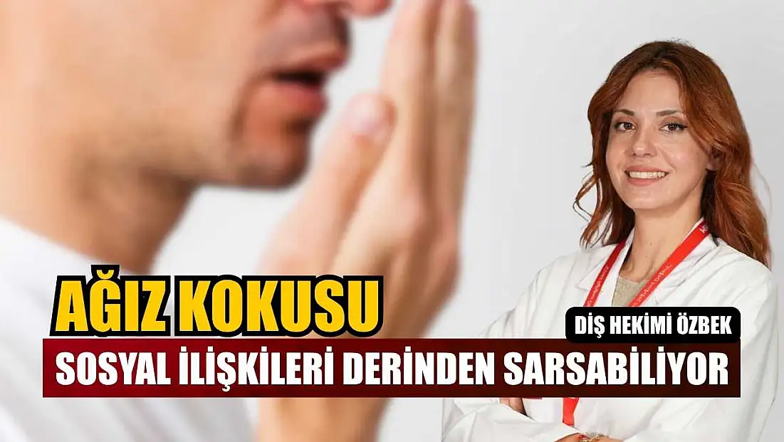 Diş Hekimi Özbek: ‘Ağız kokusu sosyal ilişkileri derinden sarsabiliyor’