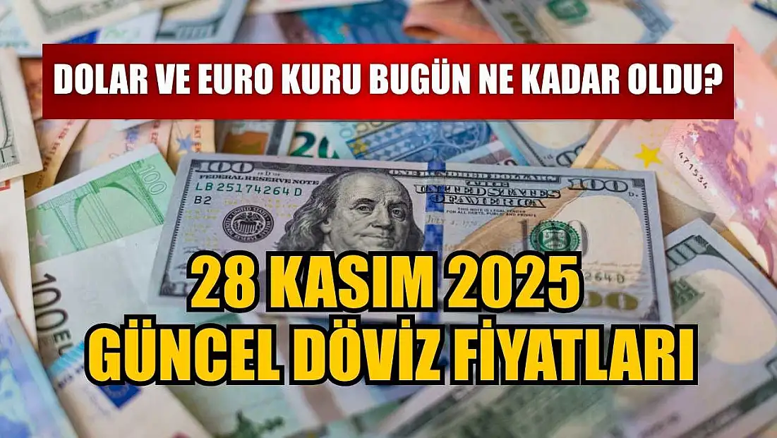 Dolar ve Euro kuru bugün ne kadar oldu?  28 Kasım 2025 güncel döviz fiyatları