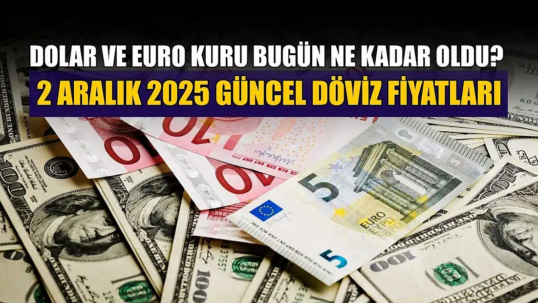 Dolar ve Euro kuru bugün ne kadar oldu?  2 Aralık 2025 güncel döviz fiyatları