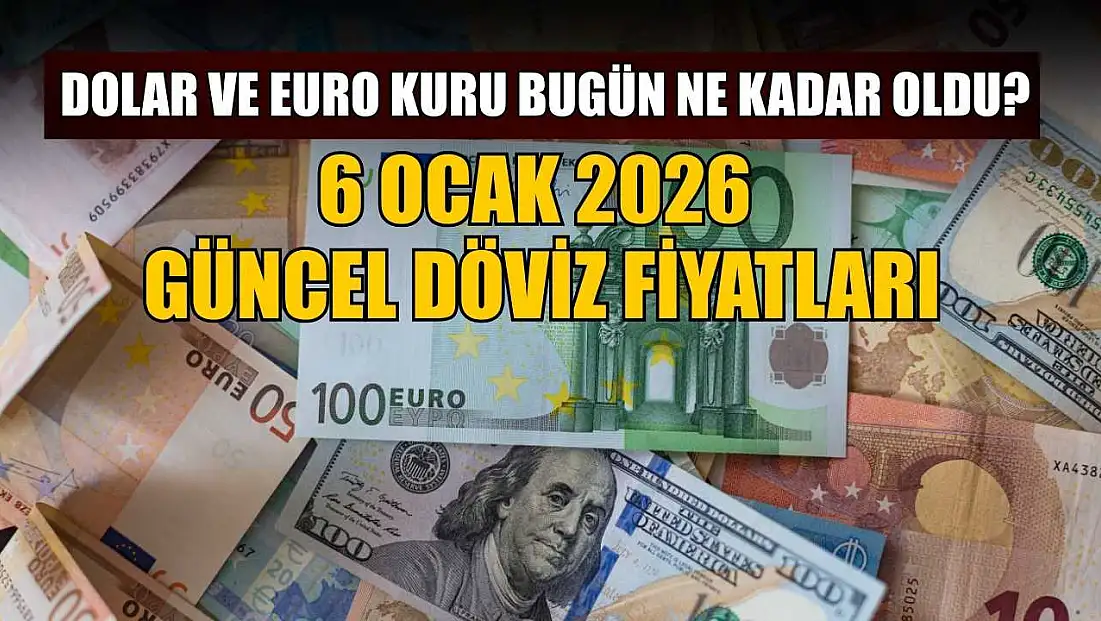 Dolar ve Euro kuru bugün ne kadar oldu?  6 Ocak 2026 güncel döviz fiyatları