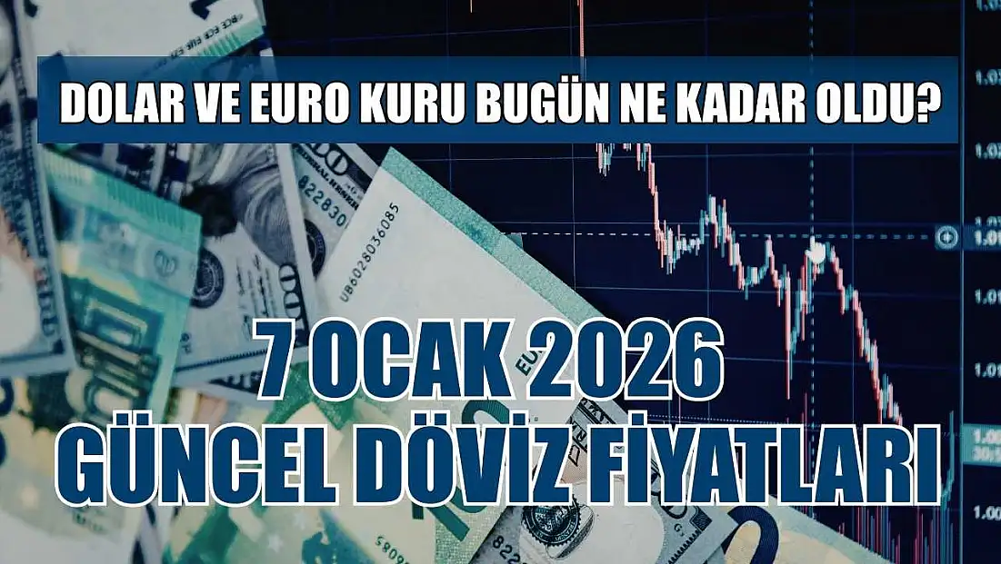 Dolar ve Euro kuru bugün ne kadar oldu?  7 Ocak 2026 güncel döviz fiyatları