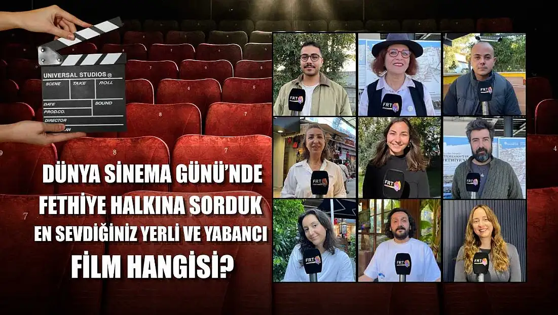 Dünya Sinema Günü’nde Fethiye Halkına Sorduk: En Sevdiğiniz Yerli ve Yabancı Film Hangisi?