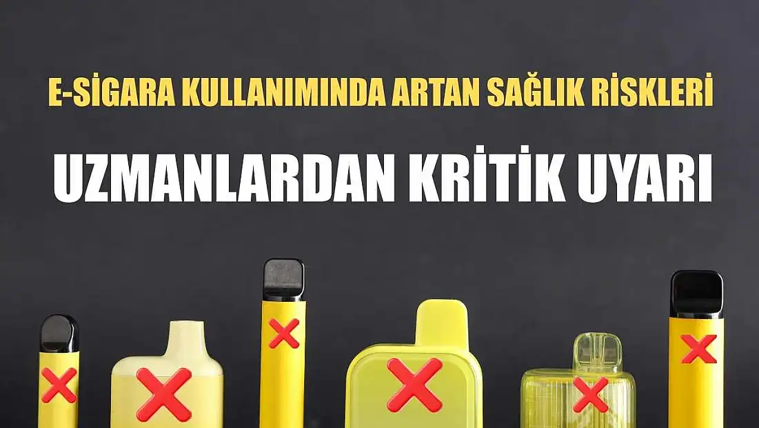 E-sigara kullanımında artan sağlık riskleri: Uzmanlardan kritik uyarı