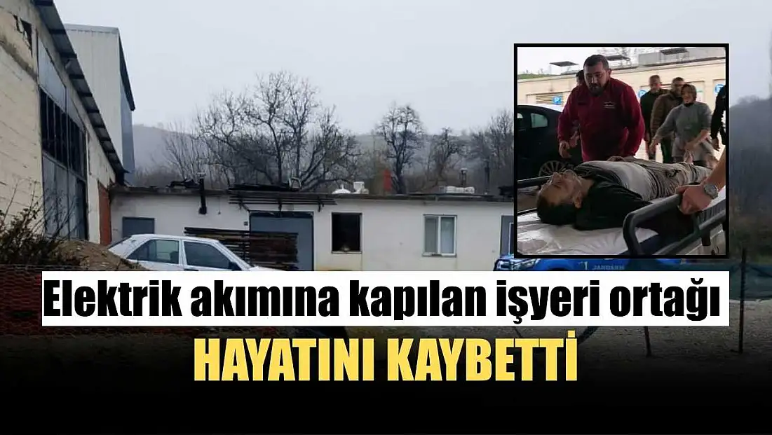 Elektrik akımına kapılan işyeri ortağı hayatını kaybetti