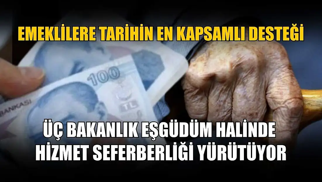 Emeklilere tarihin en kapsamlı desteği