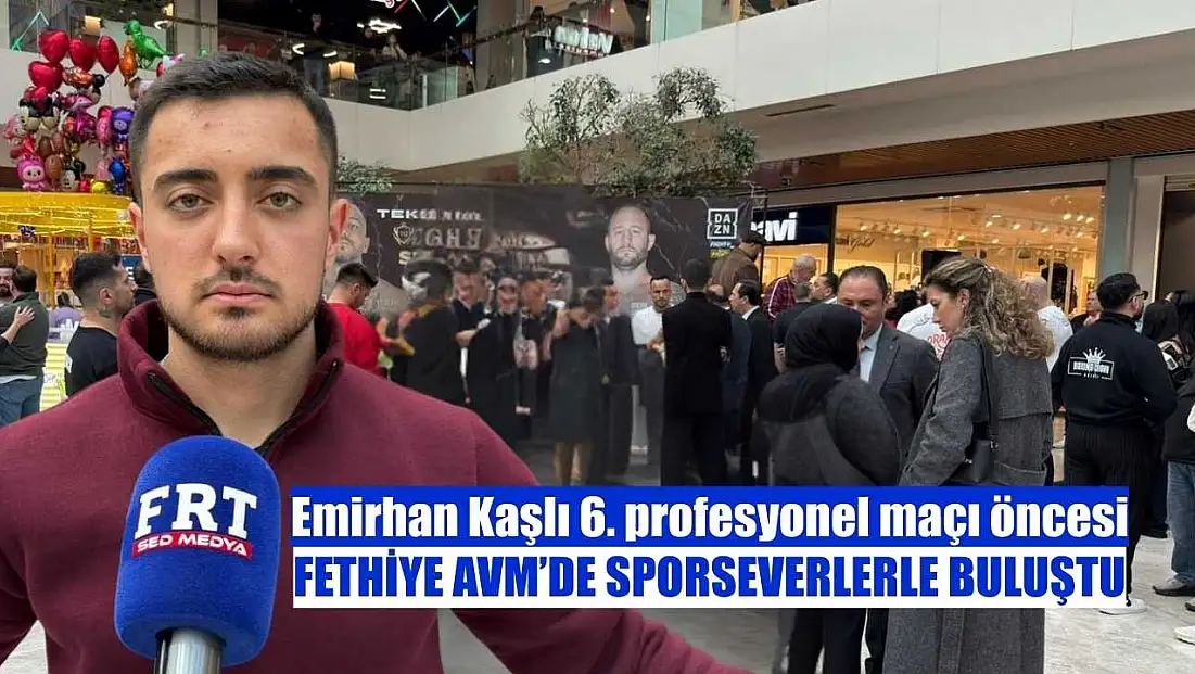 Emirhan Kaşlı 6. profesyonel maçı öncesi Fethiye AVM’de sporseverlerle buluştu