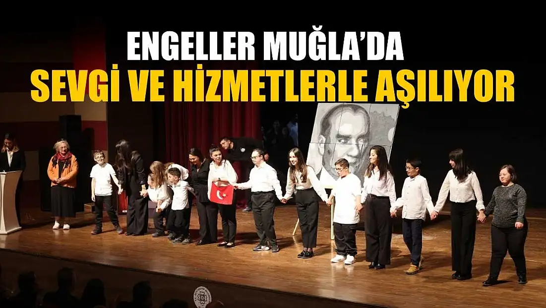 Engeller Muğla’da sevgi ve hizmetlerle aşılıyor