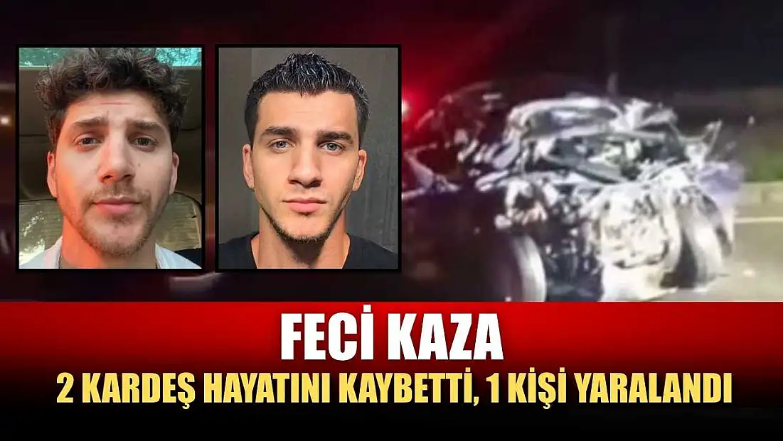 Feci kaza: 2 kardeş hayatını kaybetti, 1 kişi yaralandı