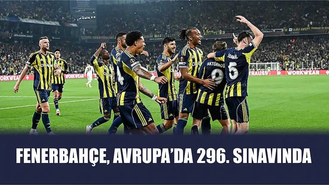 Fenerbahçe, Avrupa'da 296. sınavında