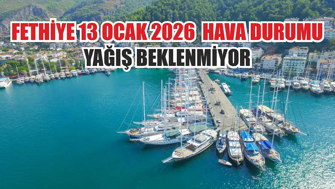Fethiye 13 Ocak 2026  hava durumu, yağış beklenmiyor
