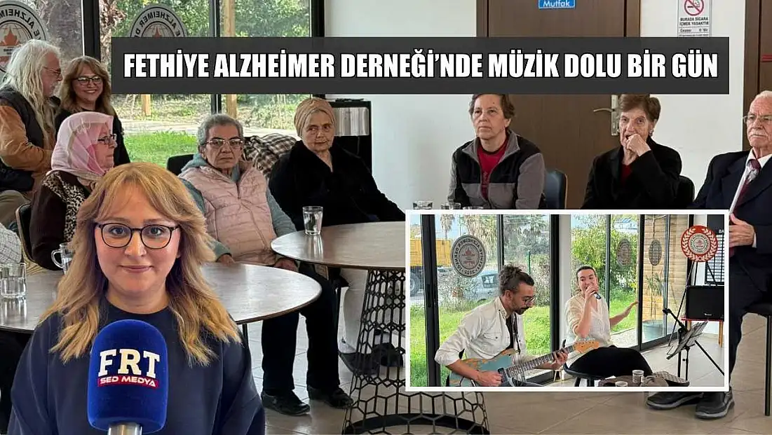 Fethiye Alzheimer Derneği’nde müzik dolu bir gün