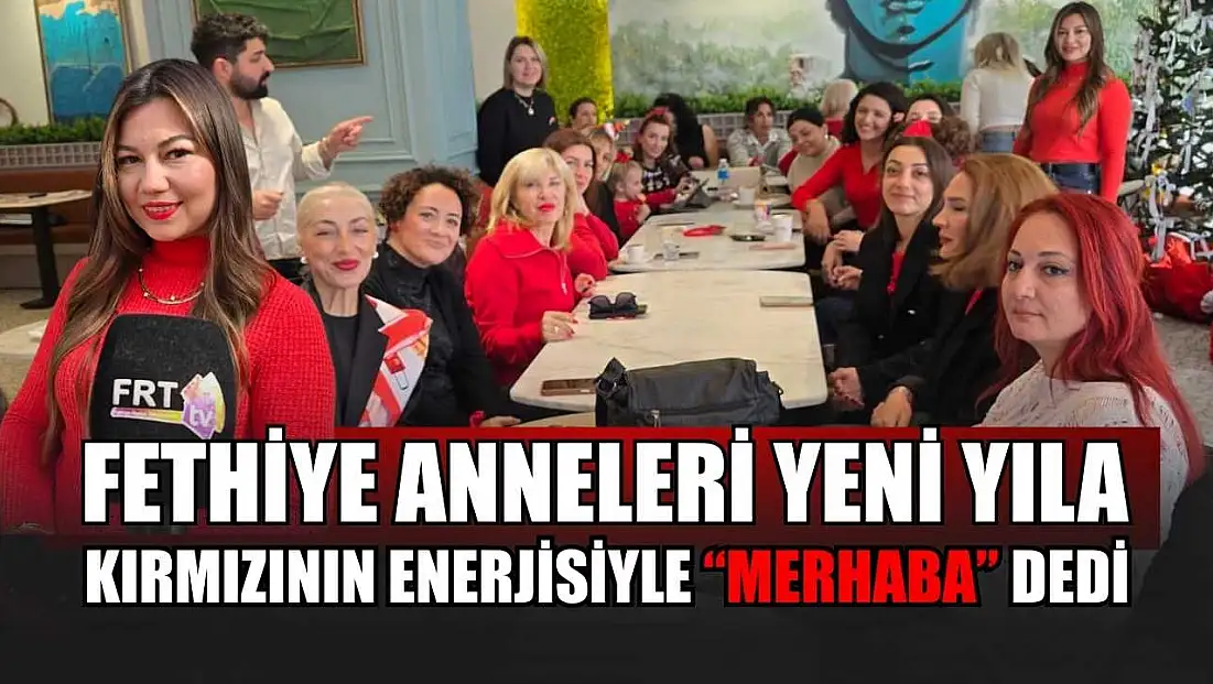 Fethiye Anneleri yeni yıla kırmızının enerjisiyle 'Merhaba' dedi