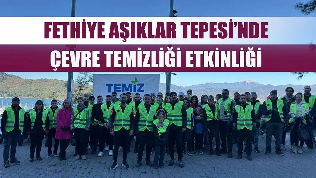 Fethiye Aşıklar Tepesi’nde Çevre Temizliği Etkinliği