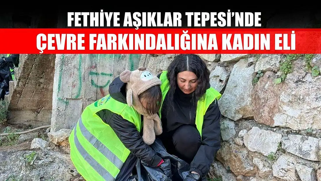 Fethiye Aşıklar Tepesi’nde Çevre Farkındalığına Kadın Eli