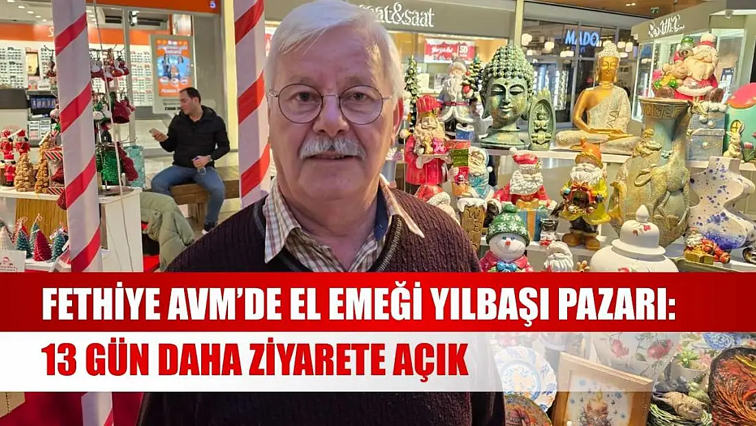 Fethiye AVM’de el emeği yılbaşı pazarı: 13 gün daha ziyarete açık
