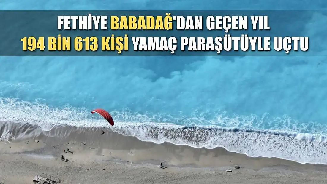 Fethiye Babadağ'dan geçen yıl 194 bin 613 kişi yamaç paraşütüyle uçtu