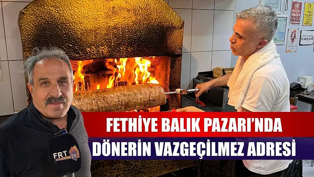 Fethiye Balık Pazarı’nda dönerin vazgeçilmez adresi