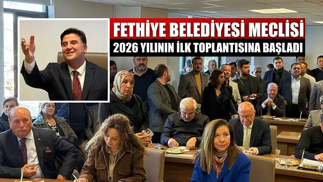 Fethiye Belediyesi Meclisi 2026 yılının ilk toplantısına başladı