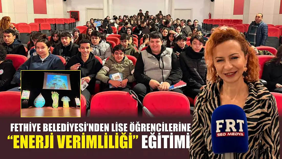 Fethiye Belediyesi’nden lise öğrencilerine 'Enerji Verimliliği' eğitimi