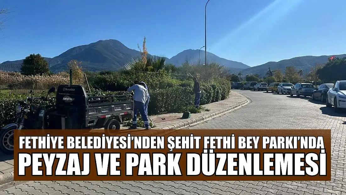 Fethiye Belediyesi’nden Şehit Fethi Bey Parkı’nda peyzaj ve park düzenlemesi