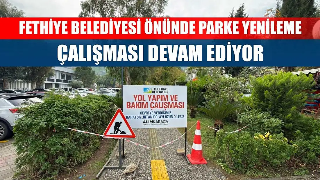Fethiye Belediyesi Önünde Parke Yenileme Çalışması Devam Ediyor
