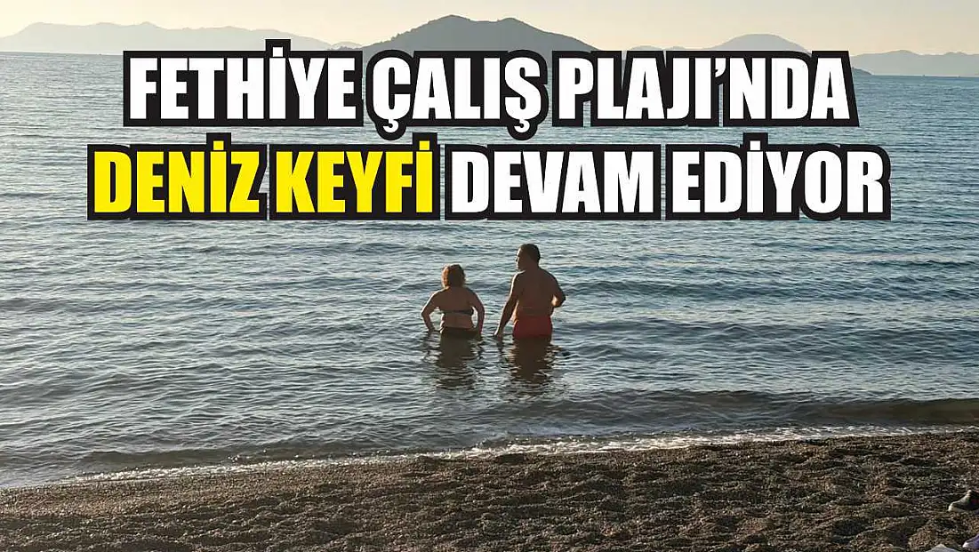 Fethiye Çalış Plajı’nda deniz keyfi devam ediyor