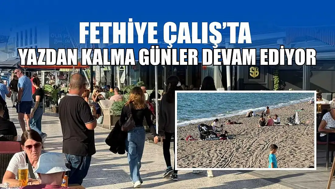 Fethiye Çalış’ta yazdan kalma günler devam ediyor