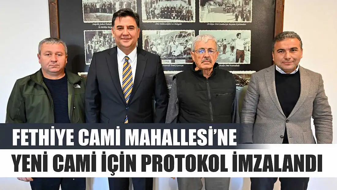 Fethiye Cami Mahallesi’ne Yeni Cami için protokol imzalandı