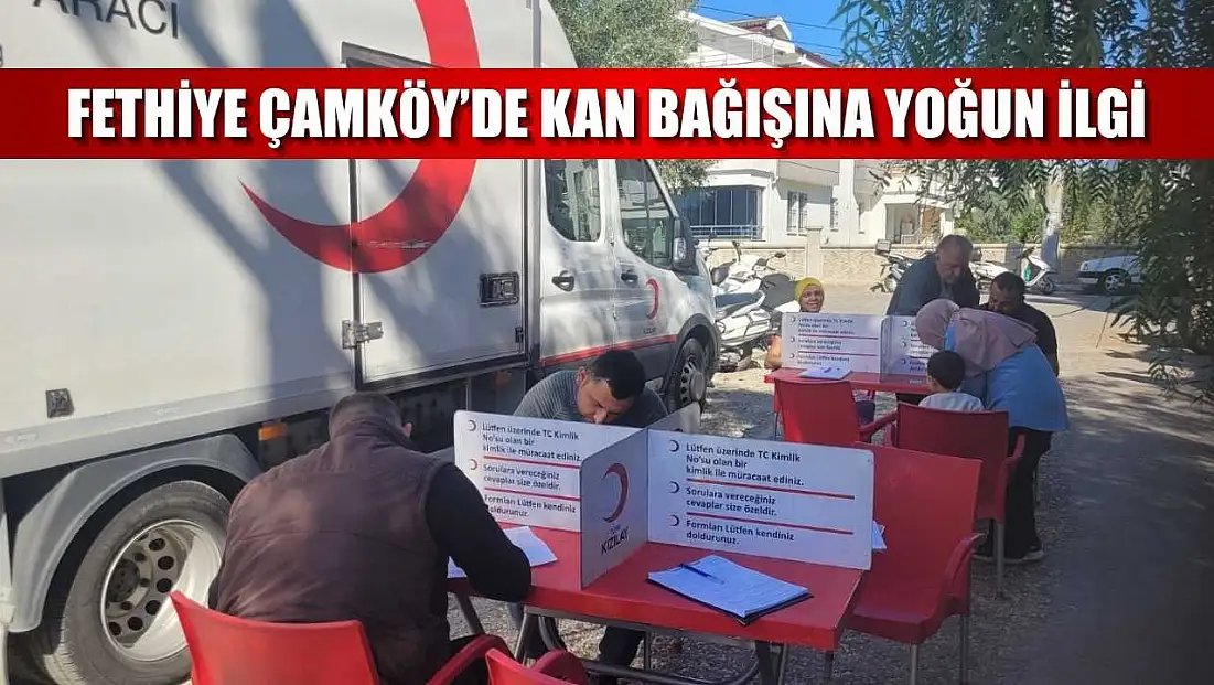 Fethiye Çamköy’de Kan Bağışına Yoğun İlgi
