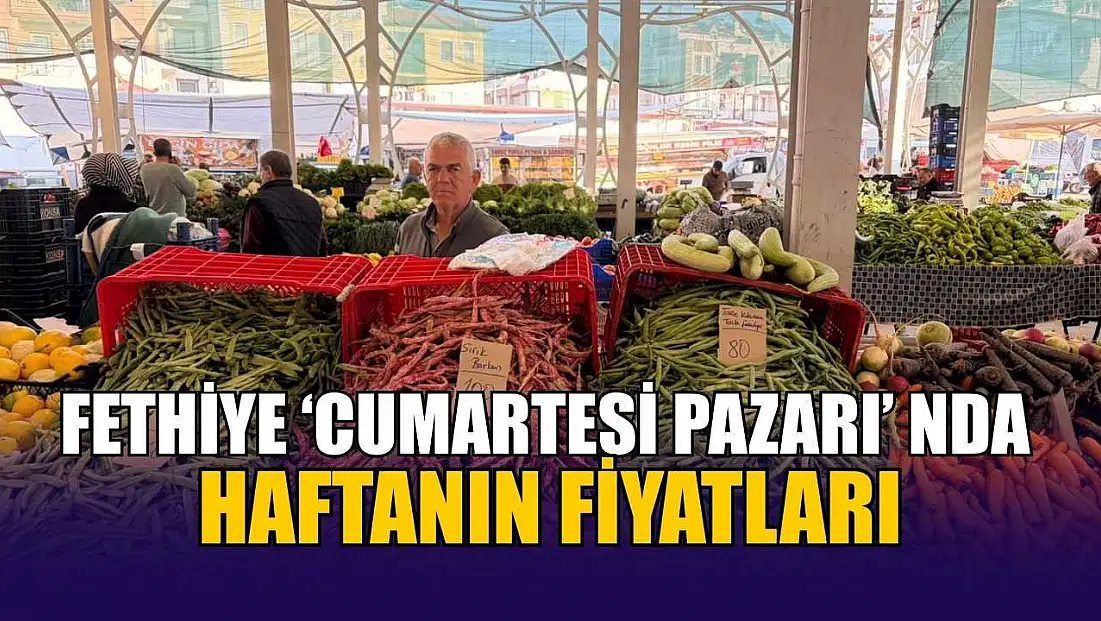 Fethiye ‘Cumartesi Pazarı’nda haftanın fiyatları