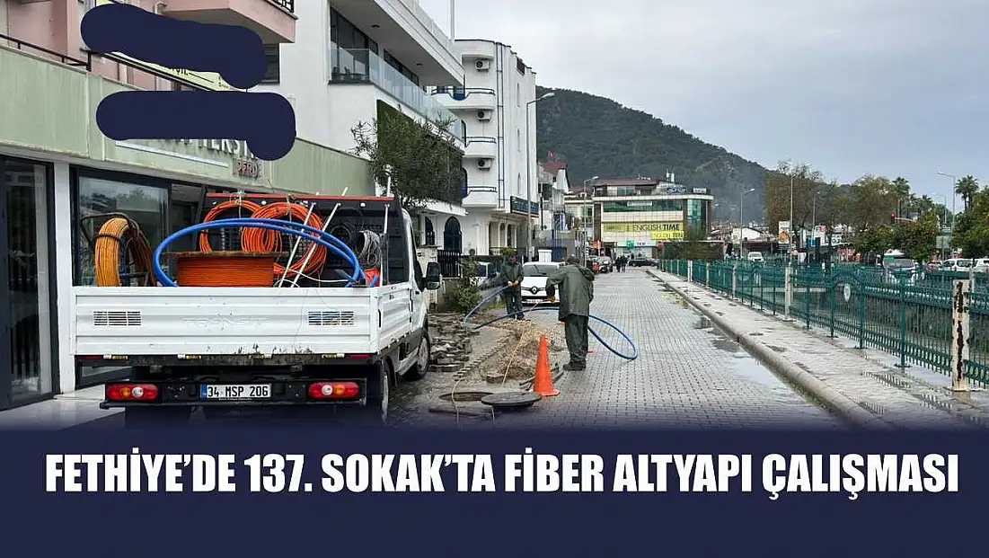 Fethiye’de 137. Sokak’ta fiber altyapı çalışması