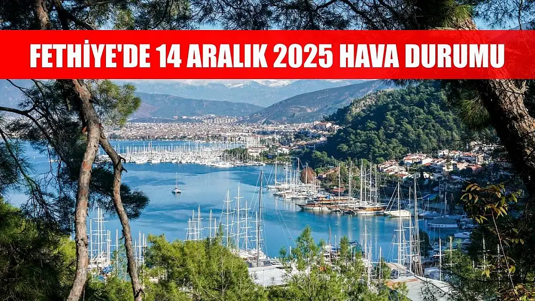 Fethiye'de 14 Aralık 2025 Hava Durumu