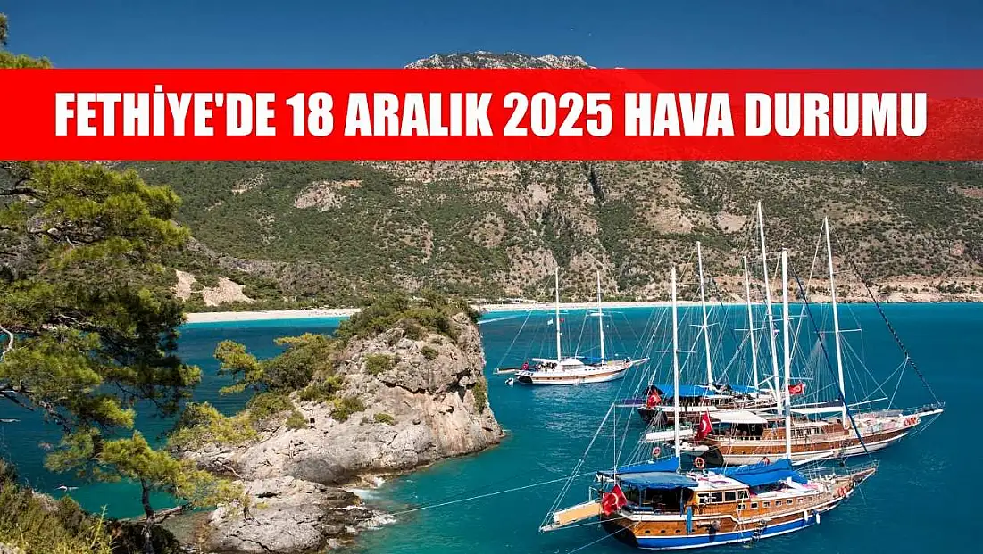 Fethiye'de 18 Aralık 2025 Hava Durumu