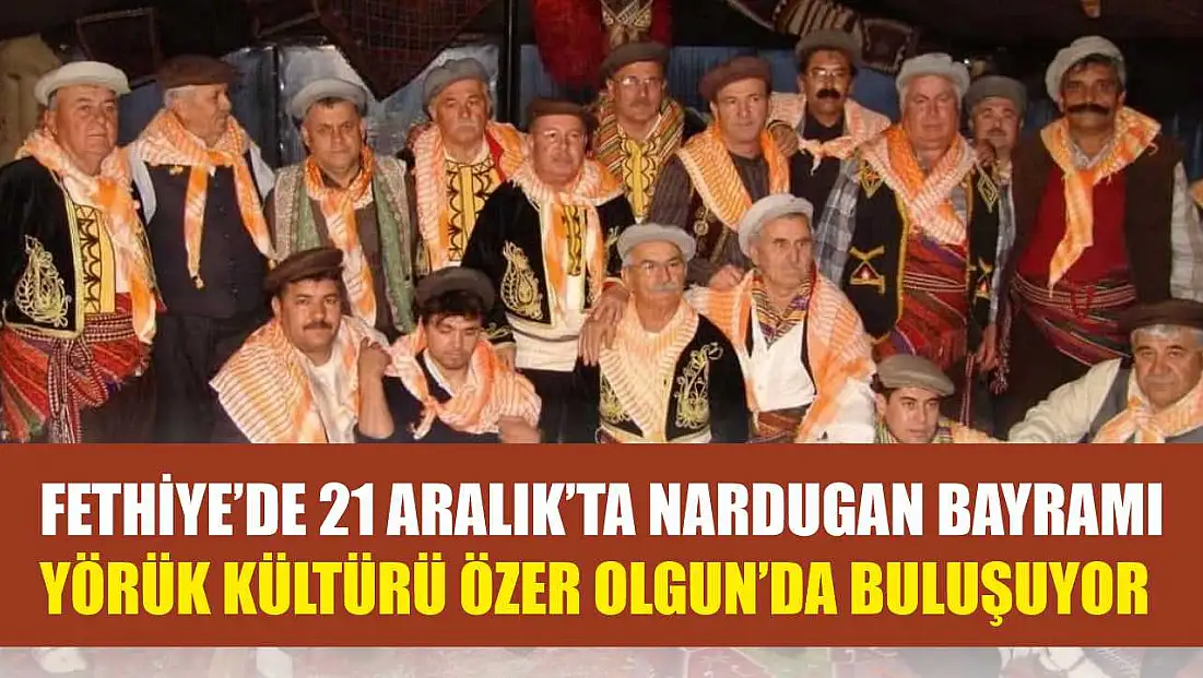Fethiye’de 21 Aralık’ta Nardugan Bayramı: Yörük Kültürü Özer Olgun’da buluşuyor