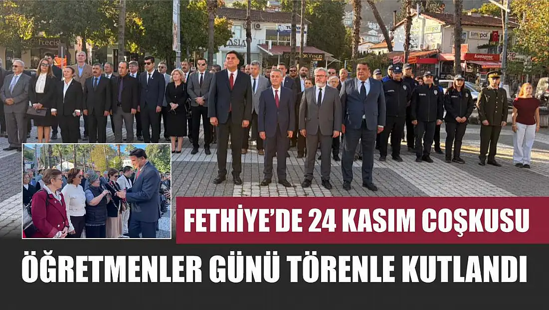 Fethiye’de 24 Kasım coşkusu: Öğretmenler Günü törenle kutlandı