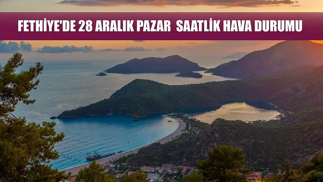 Fethiye'de 28 Aralık Pazar  Saatlik Hava Durumu