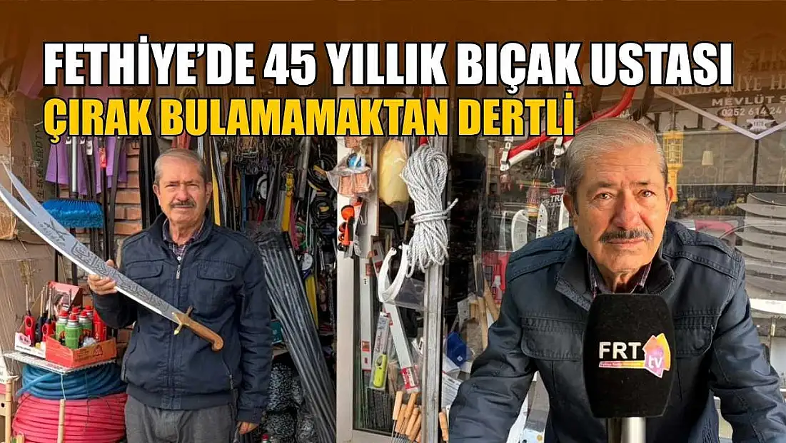 Fethiye’de 45 yıllık bıçak ustası çırak bulamamaktan dertli