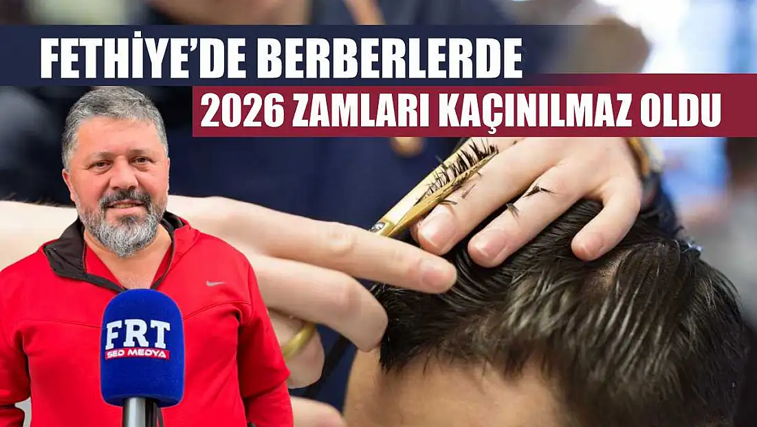 Fethiye’de berberlerde 2026 zamları kaçınılmaz oldu