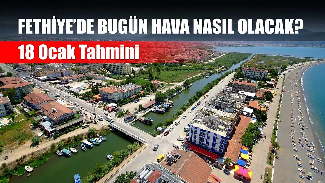Fethiye’de Bugün Hava Nasıl Olacak? 18 Ocak Tahmini
