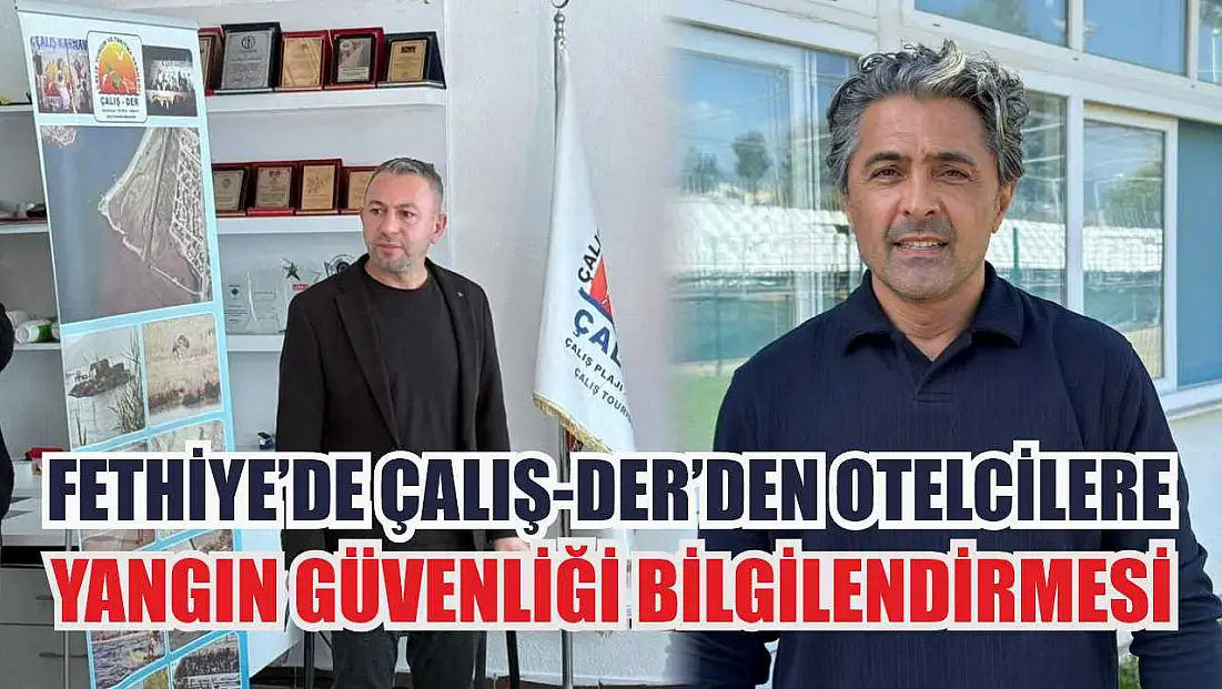 Fethiye’de Çalış-Der’den otelcilere yangın güvenliği bilgilendirmesi