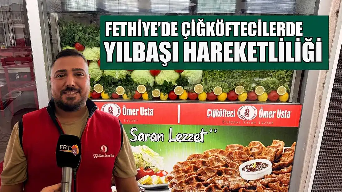 Fethiye’de çiğköftecilerde yılbaşı hareketliliği