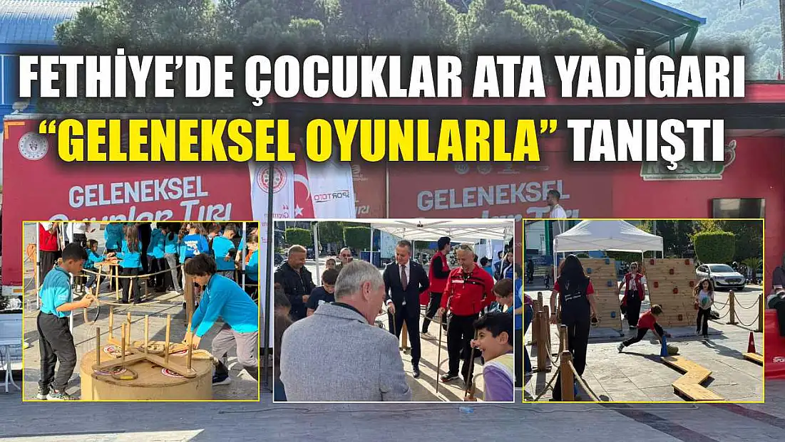 Fethiye’de çocuklar ata yadigarı ‘geleneksel oyunlarla’ tanıştı