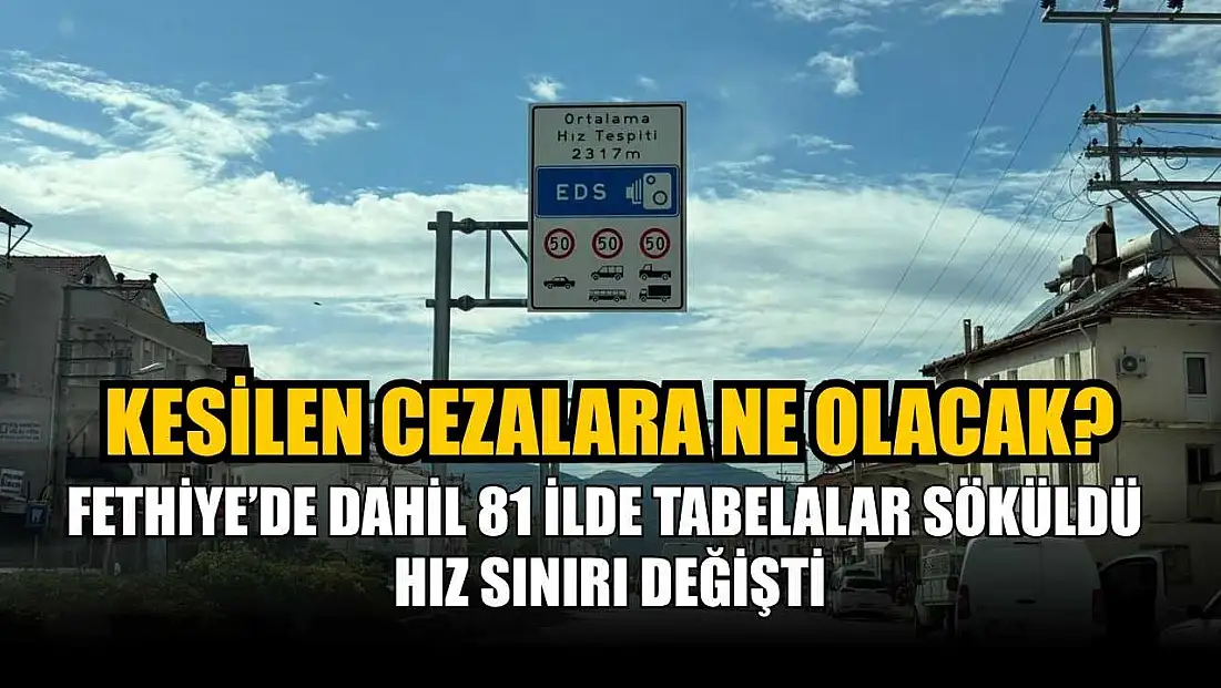 Fethiye’de dahil 81 ilde tabelalar söküldü hız sınırı değişti