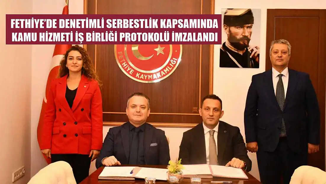 Fethiye’de denetimli serbestlik kapsamında kamu hizmeti iş birliği protokolü imzalandı