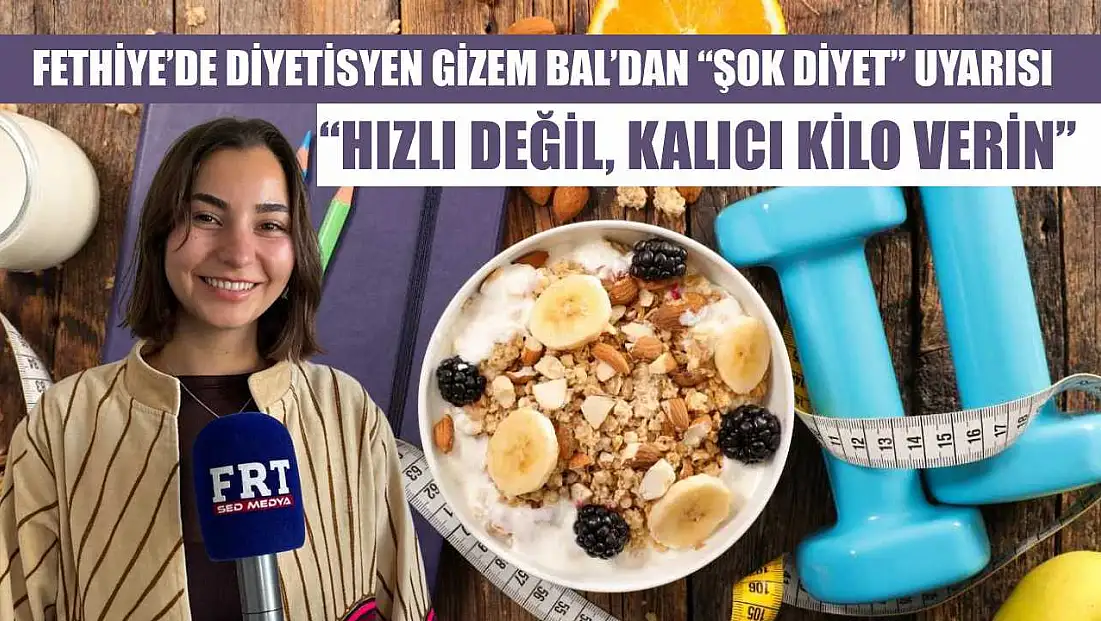 Fethiye'de Diyetisyen Gizem Bal’dan 'Şok Diyet' uyarısı: 'Hızlı değil, kalıcı kilo verin'