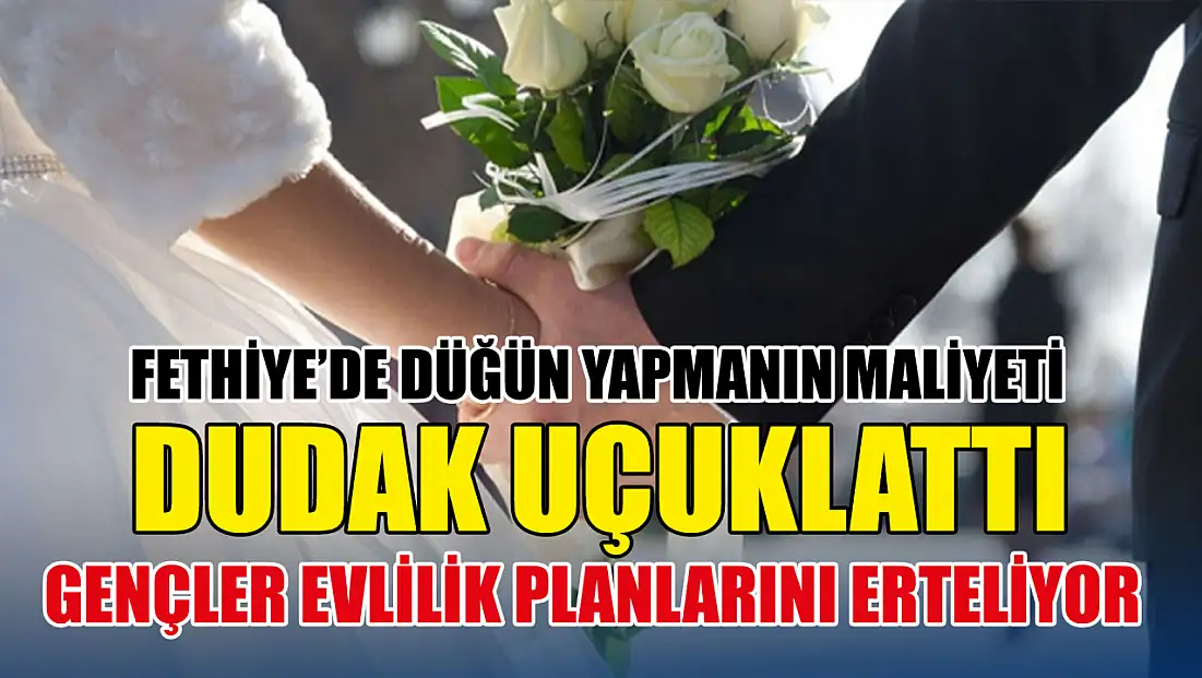 Fethiye’de Düğün Yapmanın Maliyeti Dudak Uçuklattı